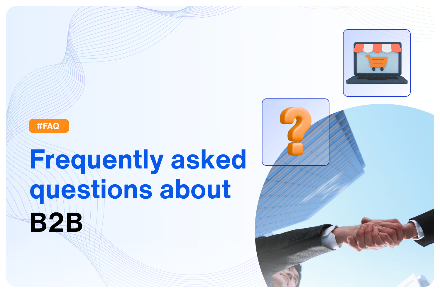 Frequently asked 
questions about 
B2B
