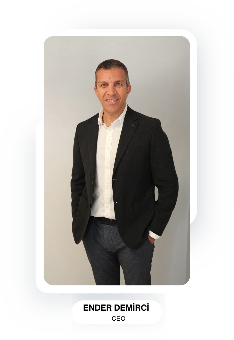 Learn from <b>Our CEO Ender Demirci</b>. 1
