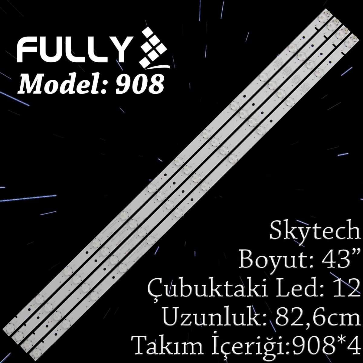 FULLY SET-908 SKYTECH 43 INC 4  ADET (SET) TV LED BAR 1