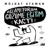 DOĞAN İNCELEME AĞLAMIYORUM GÖZÜME EĞİTİM KAÇTI 1