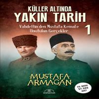 HÜMAYUN KÜLLER ALTINDA YAKIN TARİH 1 VADETTİNDEN MUSTAFA KEMALE UNUTULAN GERÇEKLER 1