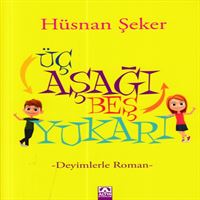 ALTIN ÜÇ AŞAĞI BEŞ YUKARI DEYİMLERLE ROMAN 1