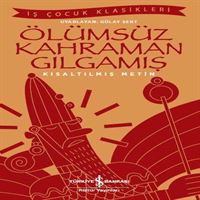 İŞ BANKASI ÖLÜMSÜZ KAHRAMAN GILGAMIŞ (KISALTILMIŞ METİN) 1