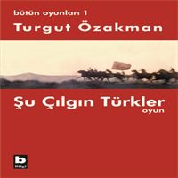BİLGİ TİYATRO KİTABI BÜTÜN OYUNLARI-1: ŞU ÇILGIN TÜRKLER 1