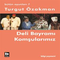 BİLGİ TİYATRO KİTABI BÜTÜN OYUNLARI-7: DELİ BAYRAMI KOMŞULARIMIZ 1