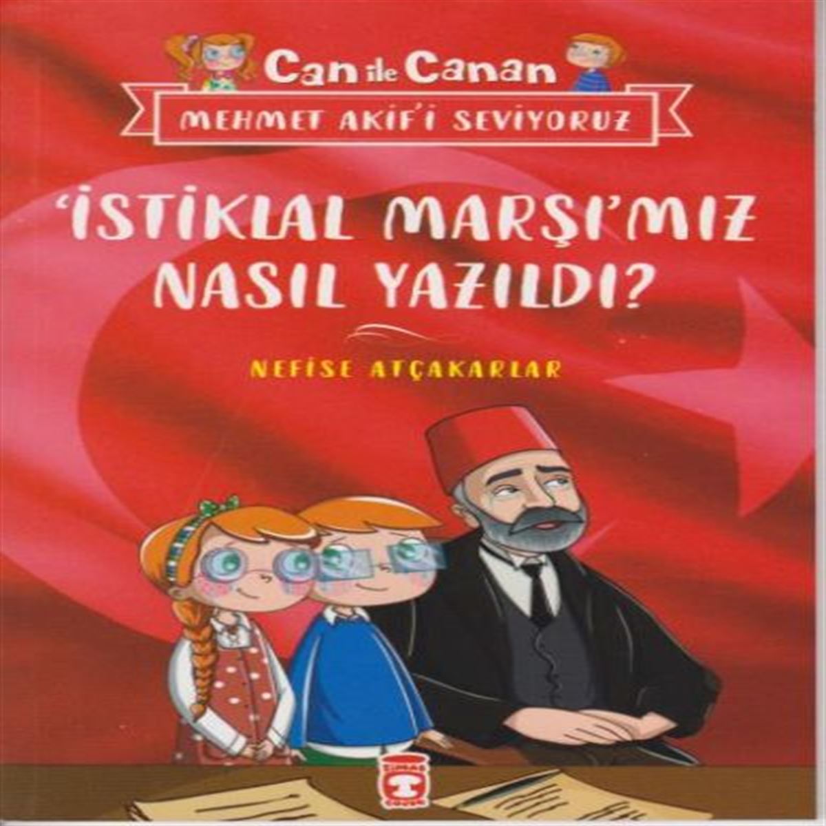 TİMAŞ HİKAYE CAN İLE CANAN - MEHMET AKİFİ SEVİYORUZ - İSTİKLAL MARŞIMIZ NASIL YAZILDI 1
