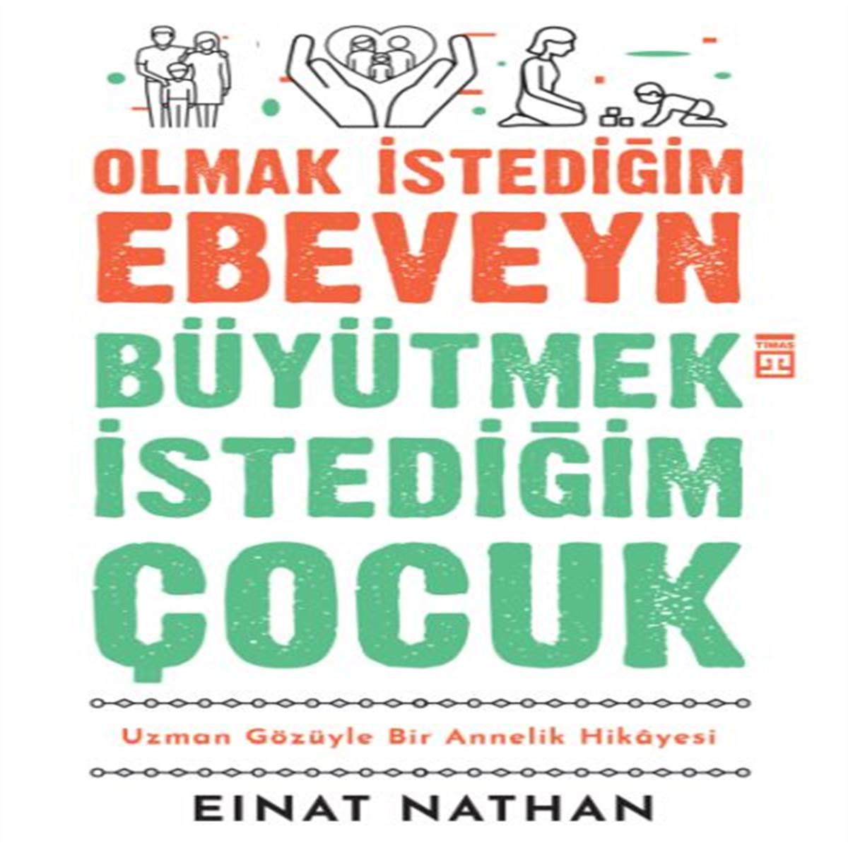 TİMAŞ OLMAK İSTEDİĞİM EBEVEYN BÜYÜTMEK İSTEĞİM ÇOCUK 1