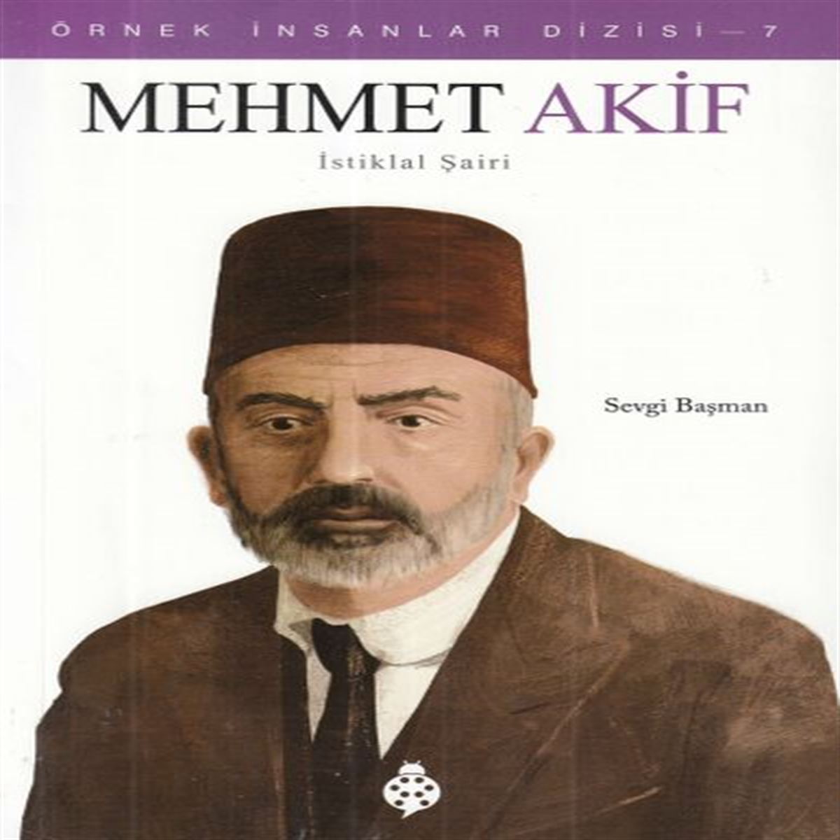 UĞURBÖCEĞİ ÖRNEK İNSANLAR DİZİSİ-7 MEHMET AKİF İSTİKLAL ŞAİRİ 1