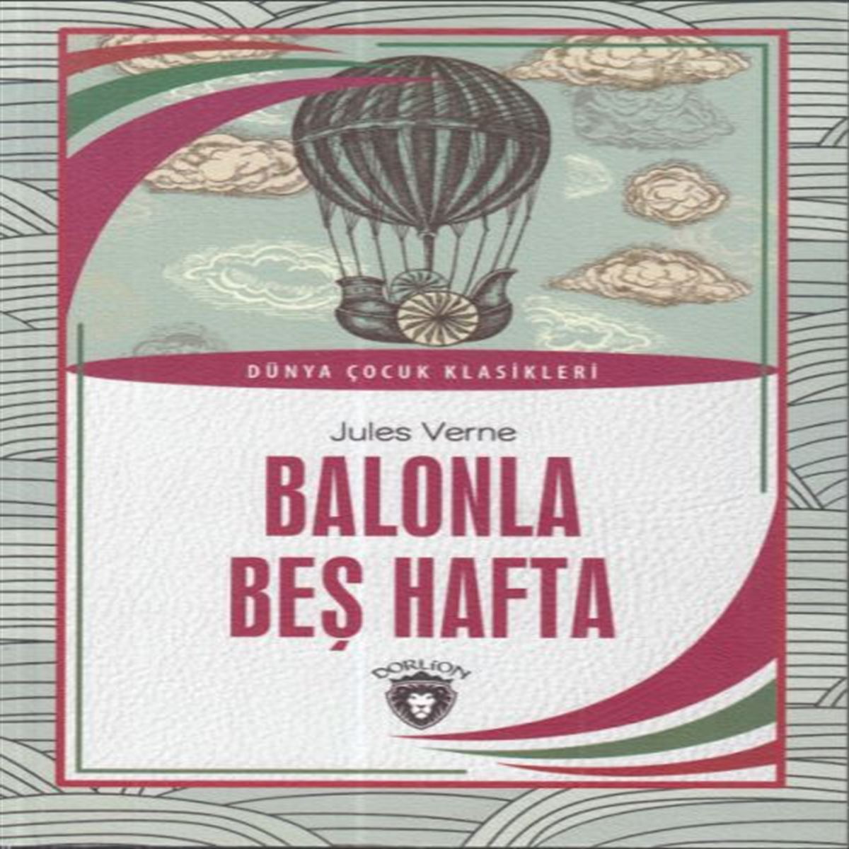 DORLION HİKAYE DÜNYA ÇOCUK KLASİKLERİ - BALONLA BEŞ HAFTA 1