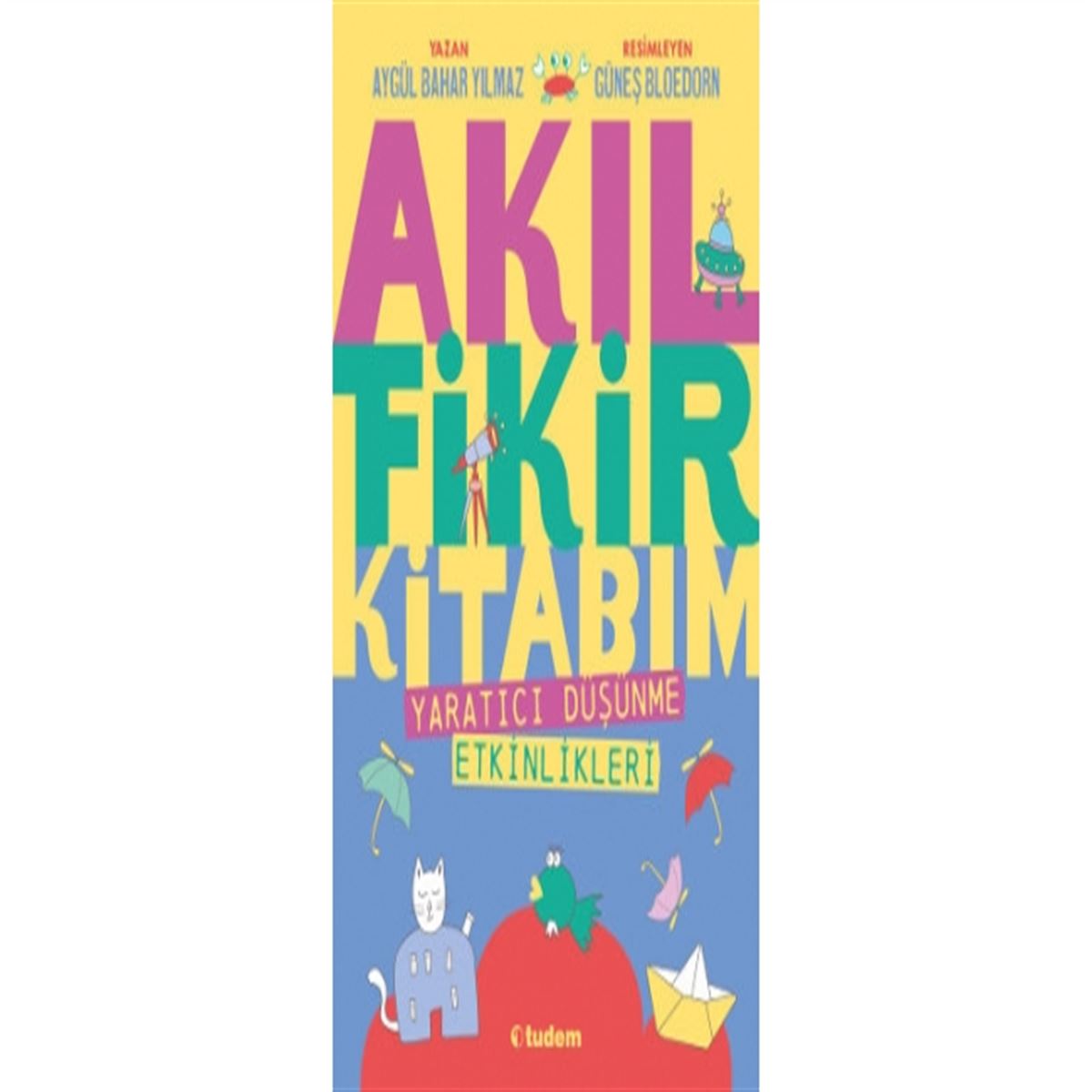 TUDEM AKIL FİKİR KİTABIM 1 YARATICI DÜŞÜNME ETKİNLİKLERİ İADESİZ 1