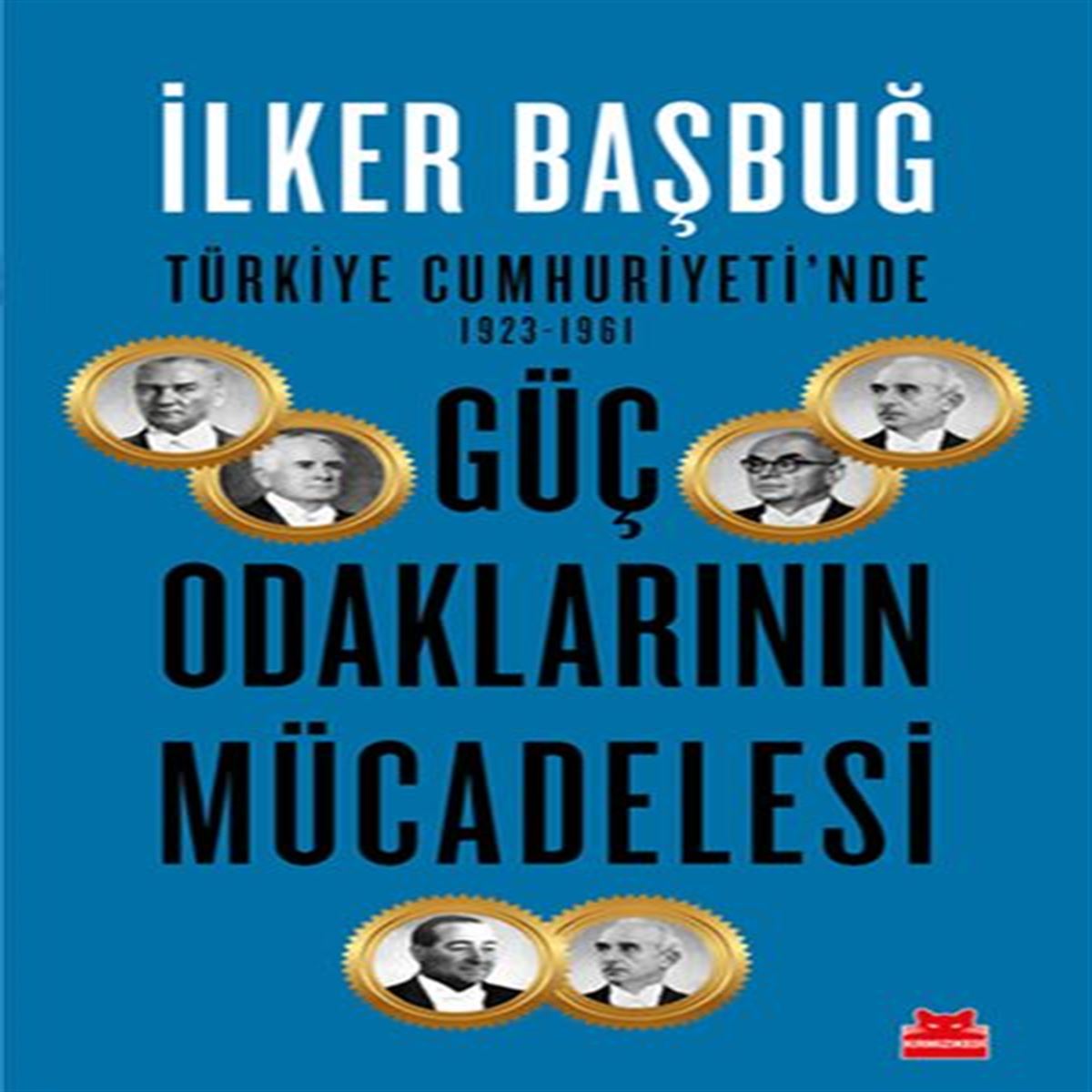 KIRMIZI KEDİ İNCELEME KİTABI TÜRKİYE CUMHURİYETİNDE 1923-1961 GÜÇ ODAKLARININ MÜCADELESİ 1