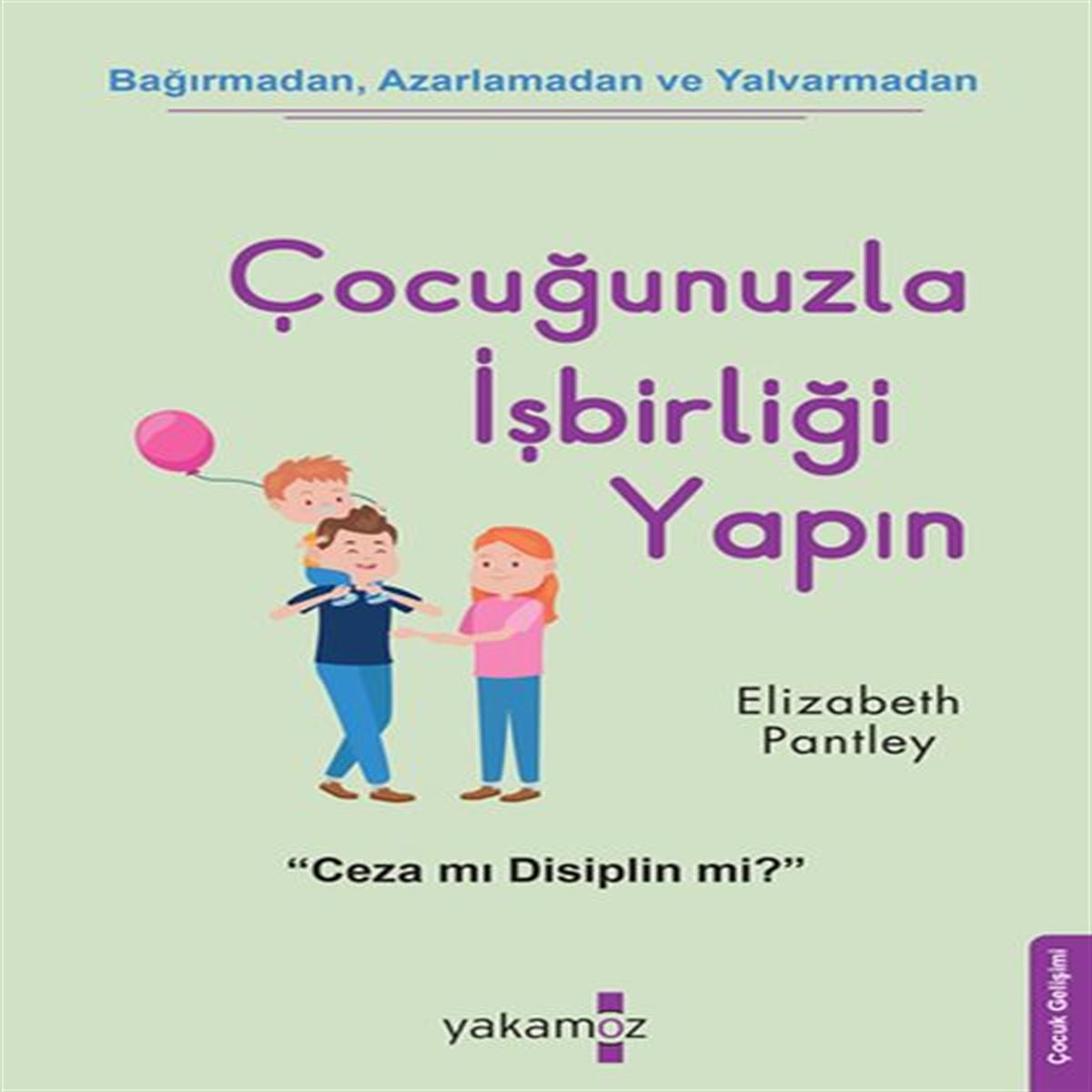 YAKAMOZ EĞİTİM KİTABI ÇOCUĞUNUZLA İŞBİRLİĞİ YAPIN 1