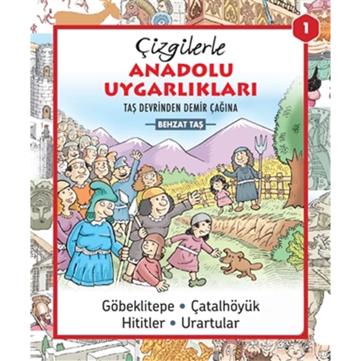 ÇIZGE HİKAYE ÇİZGİLERLE ANADOLU UYGARLIKLARI 1 TAŞ DEVRİNDEN DEMİR ÇAĞINA 1