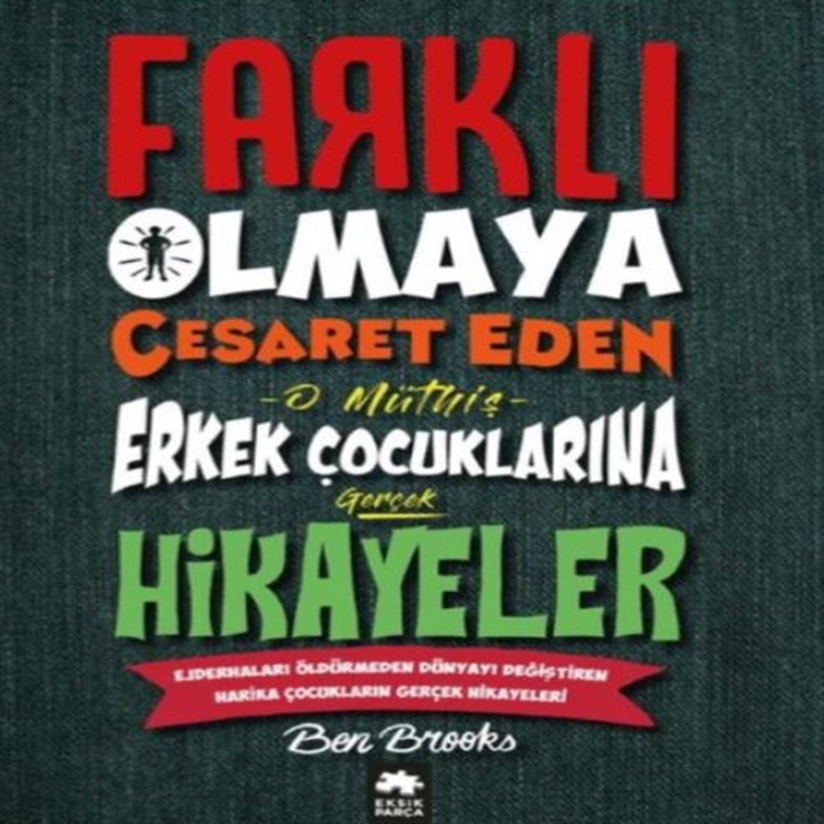 EKSİK PARÇA FARKLI OLMAYA CESARET EDEN ERKEK ÇOCUKLARINA HİKAYELER 1