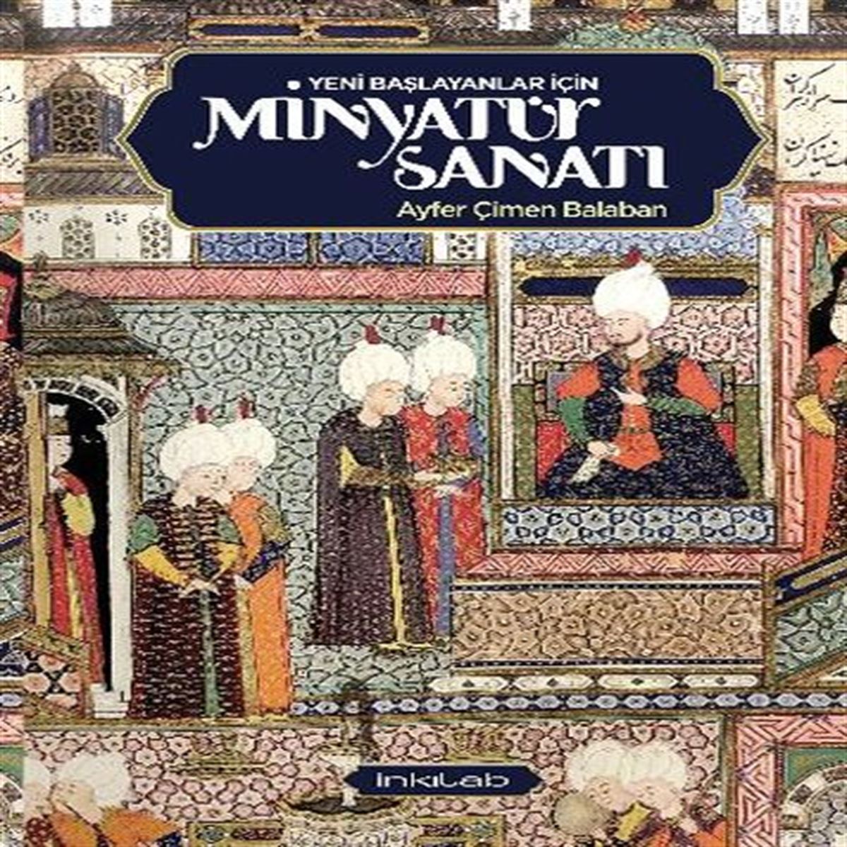 İNKILAB YENİ BAŞLAYANLAR İÇİN MİNYATÜR SANATI 1