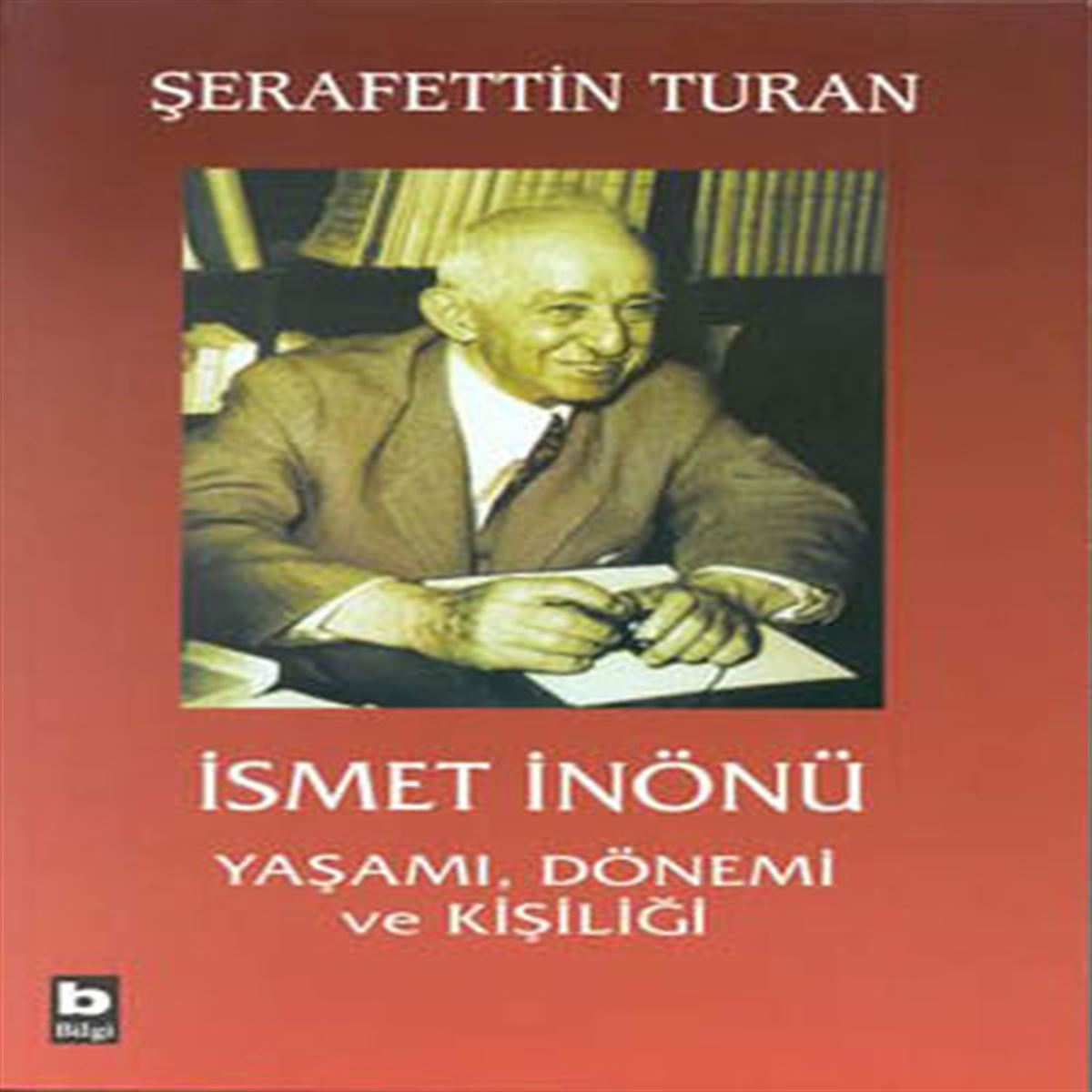 BİLGİ İSMET İNÖNÜ YAŞAMI DÖNEMİ VE KİŞİLİĞİ 1