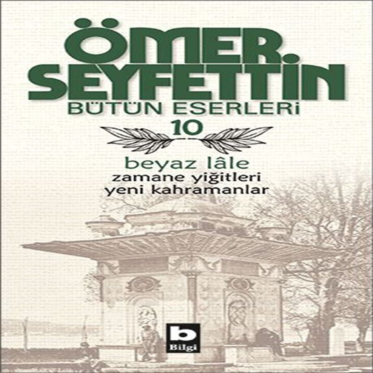BİLGİ ÖMER SEYFETTİN BÜTÜN ESERLERİ 10 BEYAZ LALE 1