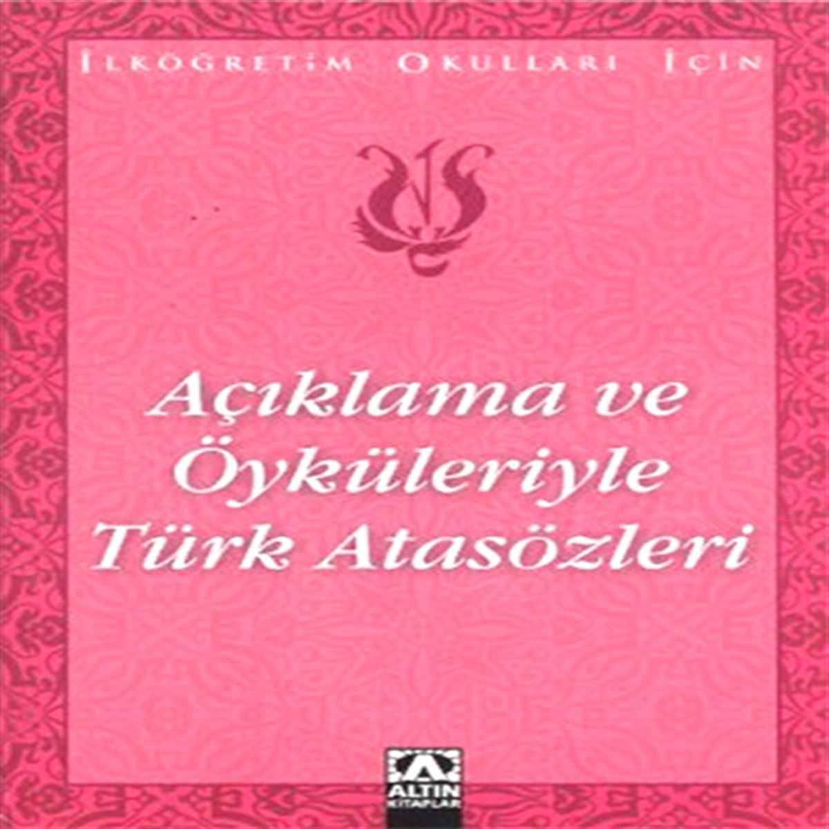 ALTIN AÇIKLAMA VE ÖYKÜLERİYLE TÜRK ATASÖZLERİ 1
