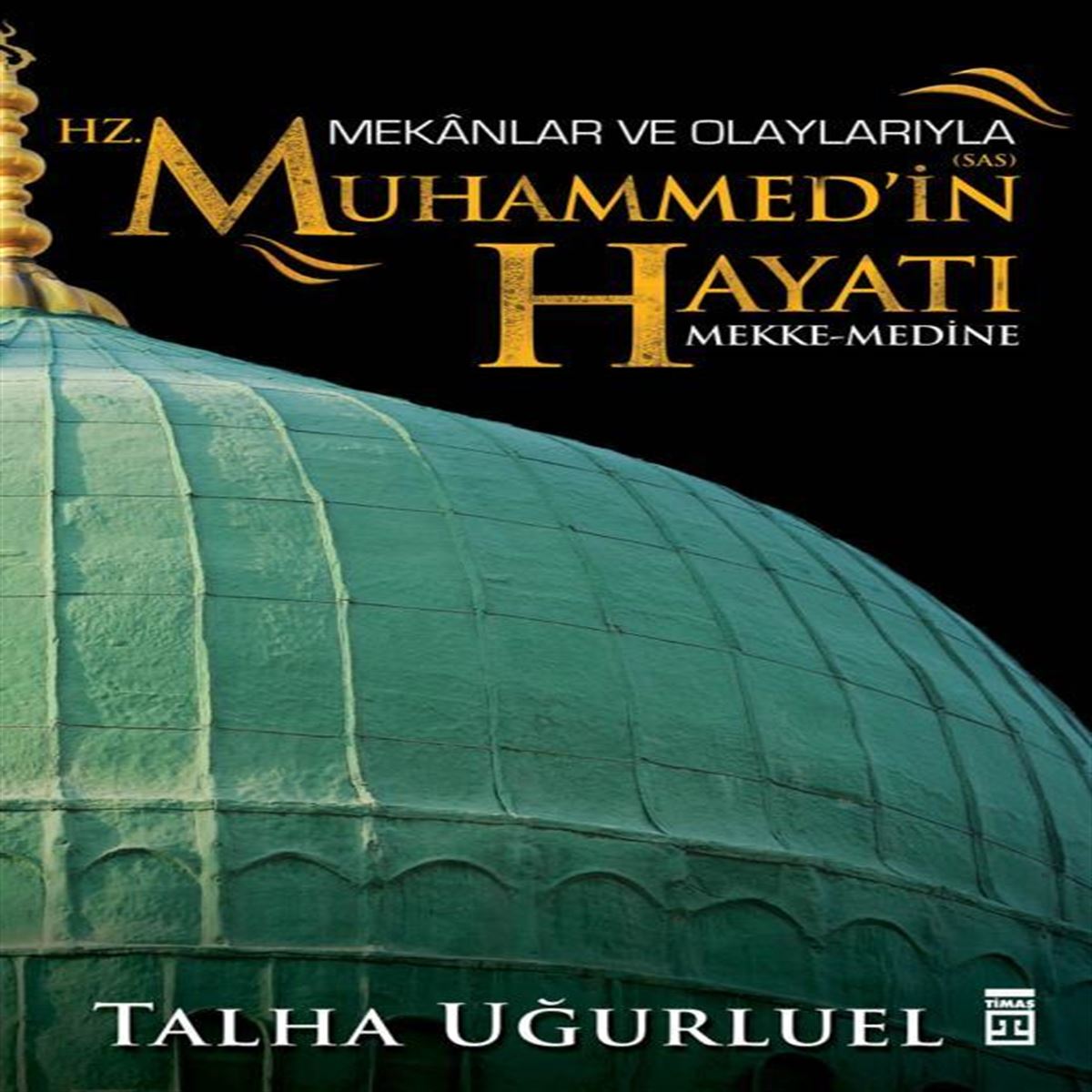 TİMAŞ MEKANLAR VE OLAYLARIYLA HZ.MUHAMMEDİN HAYATI 1