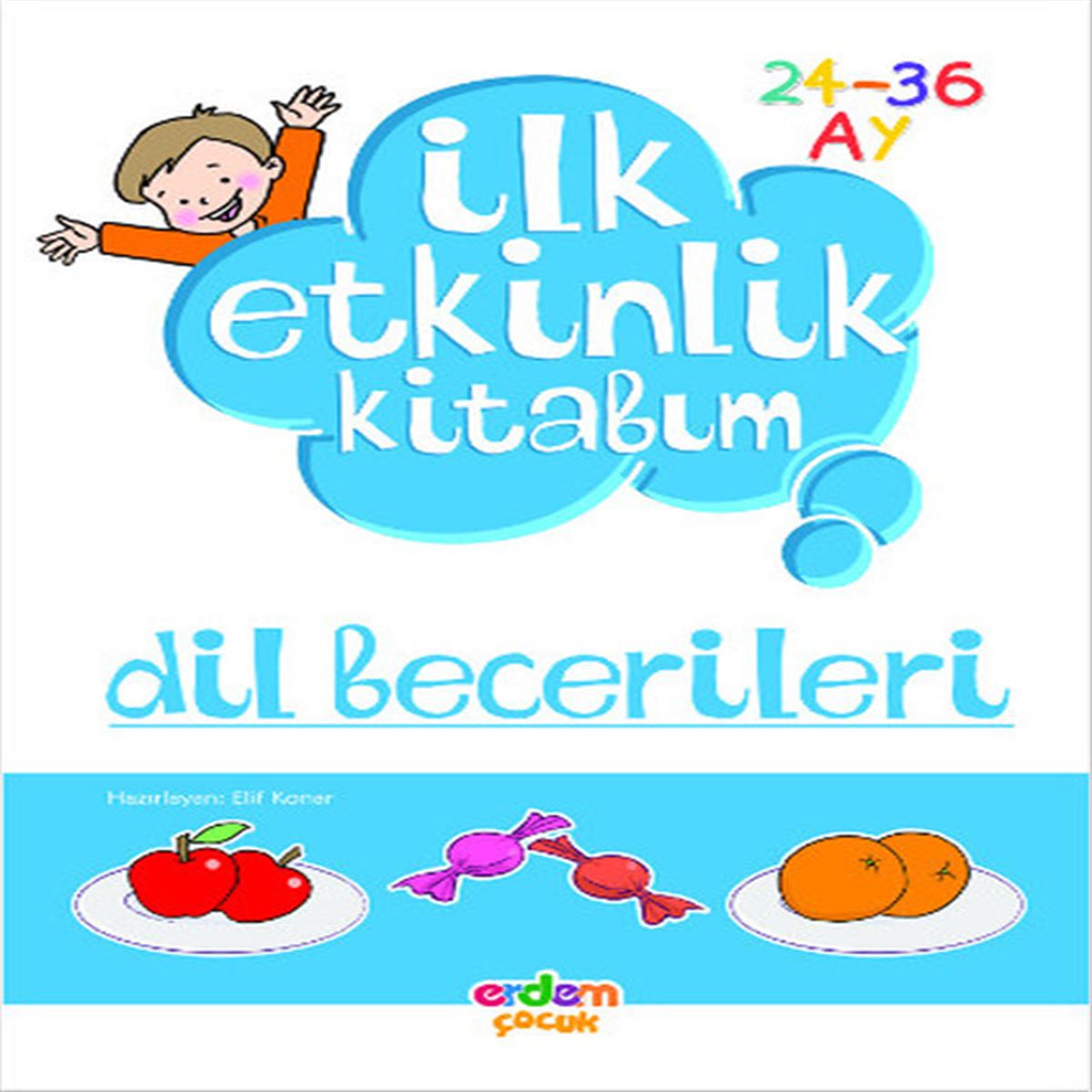 ERDEM EĞİTİM KİTABI İLK ETKİNLİK KİTABIM: DİL BECERİLERİ 24-36 AY 1