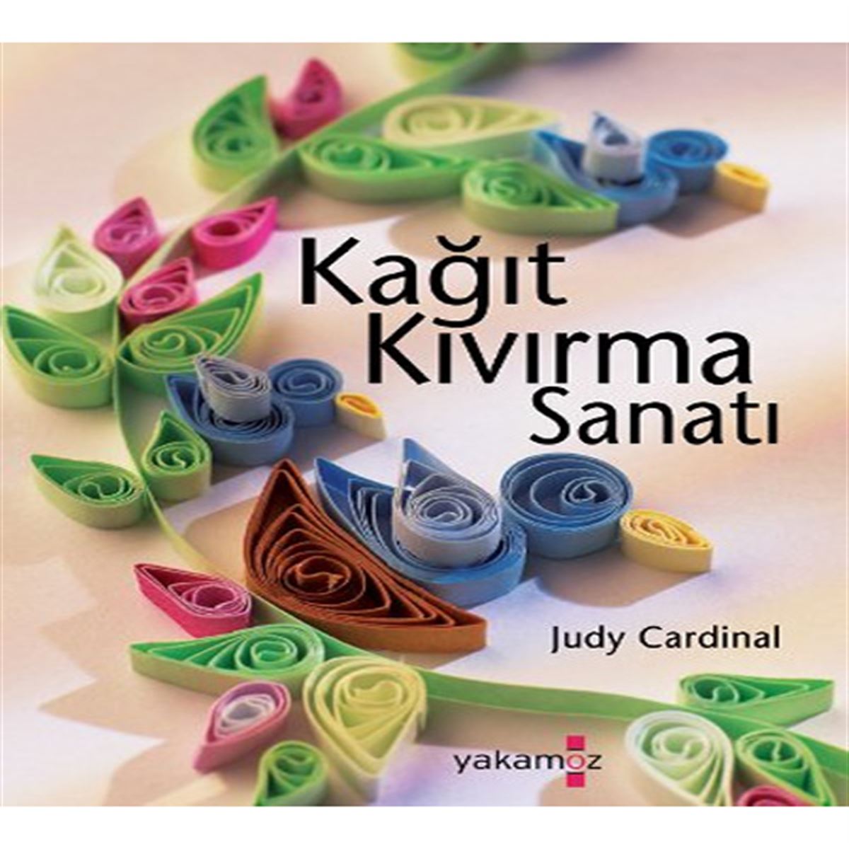 YAKAMOZ EĞİTİM KİTABI KAĞIT KIVIRMA SANATI 1