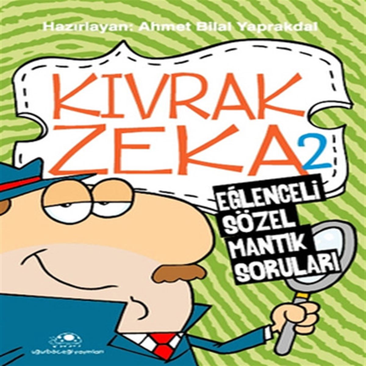 UĞURBÖCEĞİ EĞİTİM KİTABI KIVRAK ZEKA-2 (EĞLENCELİ SÖZEL MANTIK SORULARI) 1