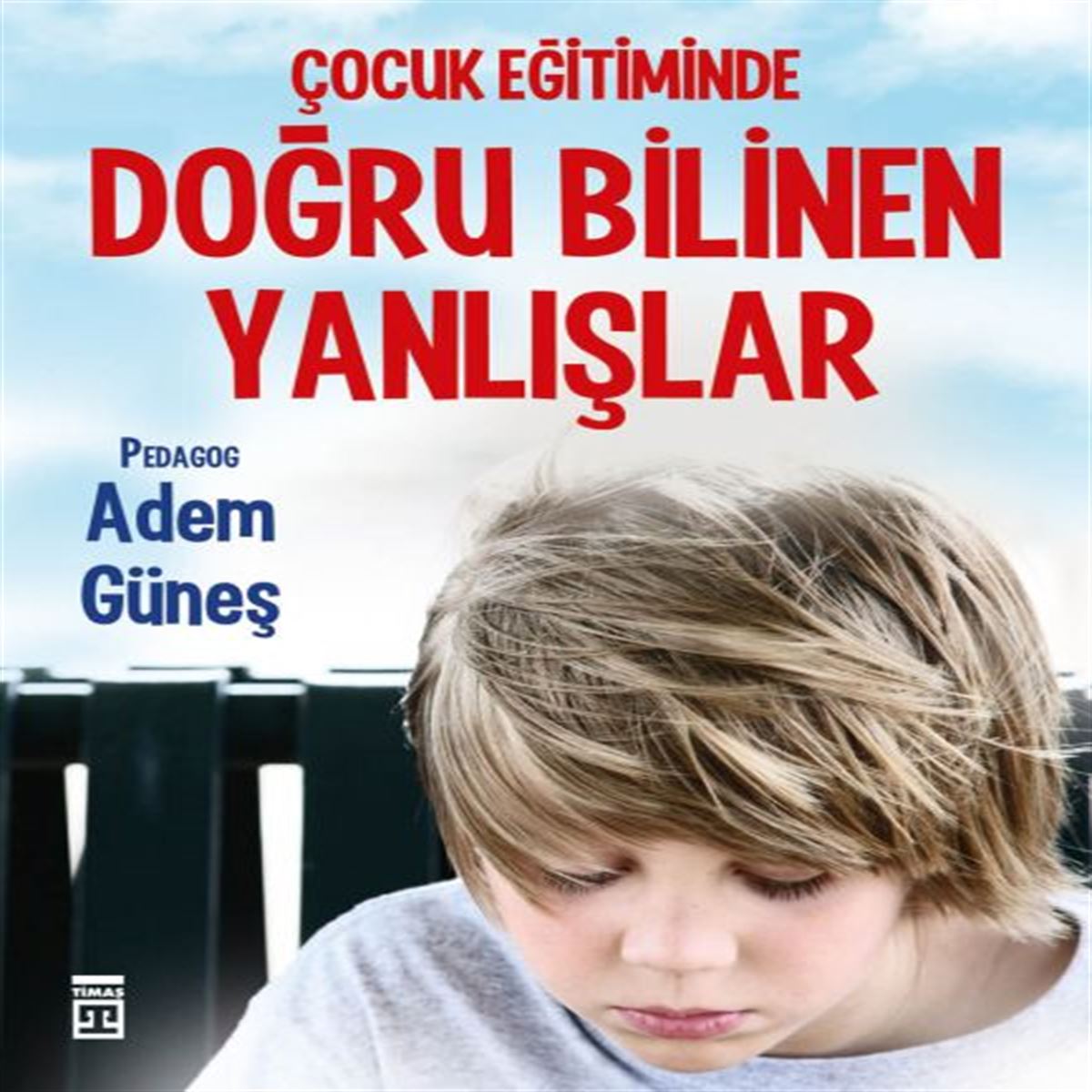 TİMAŞ ÇOCUK EĞİTİMİNDE DOĞRU BİLİNEN YANLIŞLAR 1