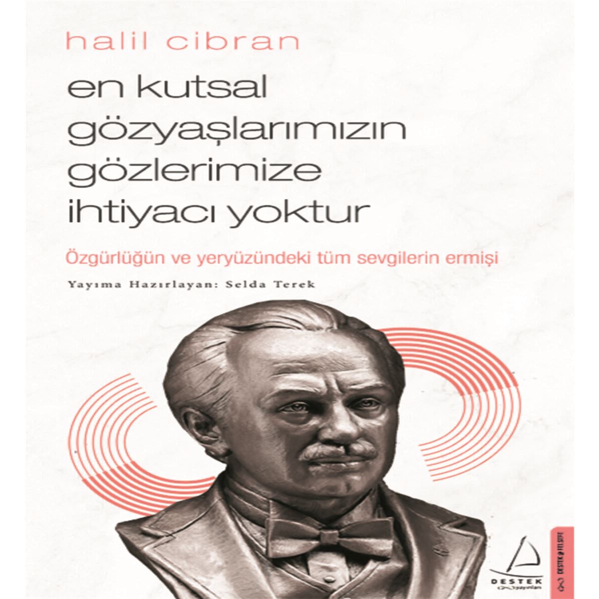 DESTEK FELSEFE KİTABI EN KUTSAL GÖZYAŞLARIMIZIN GÖZLERİMİZE İHTİYACI YOKTUR 1