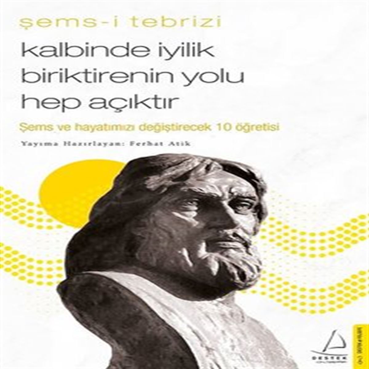 DESTEK FELSEFE KİTABI KALBİNDE İYİLİK BİRİKTİRENİN YOLU HEP AÇIKTIR 1