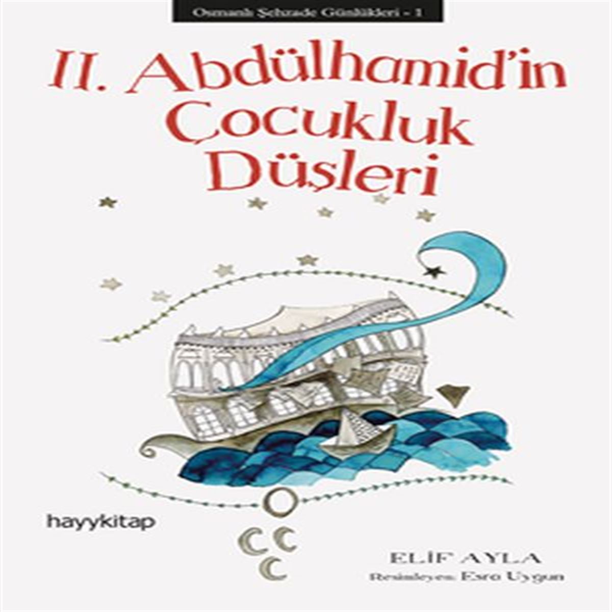 HAYY HİKAYE 2. ABDÜLHAMİT İN ÇOCUKLUK DÜŞLERİ 1