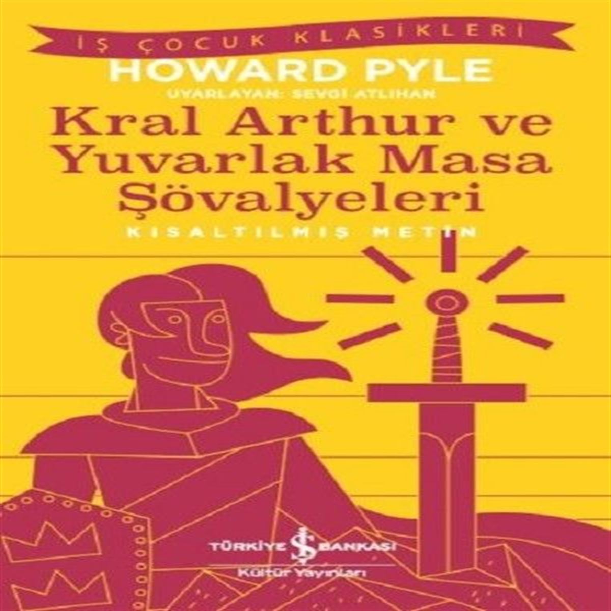 İŞ BANKASI HİKAYE KRAL ARTHUR VE YUVARLAK MASA ŞÖVALYELERİ (KISALTILMIŞ METİN) 1