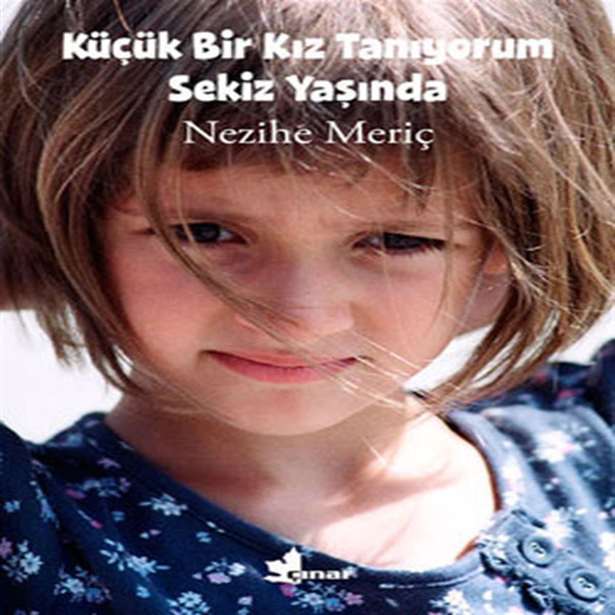ÇINAR HİKAYE KÜÇÜK BİR KIZ TANIYORUM SEKİZ YAŞINDA 1
