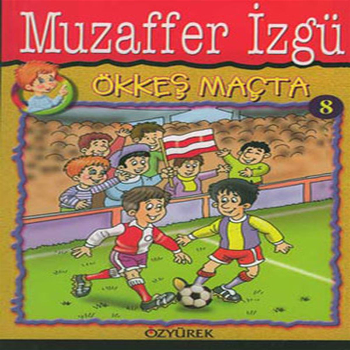 ÖZYÜREK HİKAYE ÖKKEŞ DİZİSİ-8: ÖKKEŞ MAÇTA 1