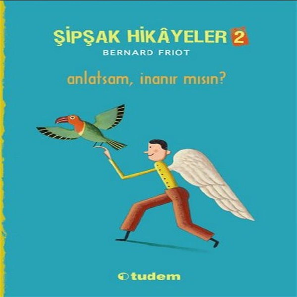TUDEM HİKAYE ŞİPŞAK HİKAYELER 2: ANLATSAM İNANIR MISIN  İADESİZ 1