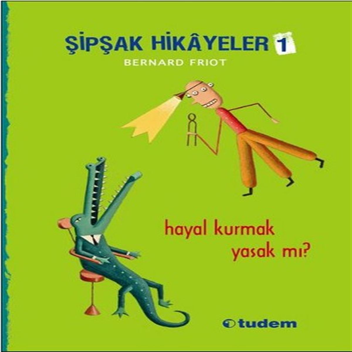 TUDEM HİKAYE ŞİPŞAK HİKAYELER 1: HAYAL KURMAK YASAK MI  İADESİZ 1