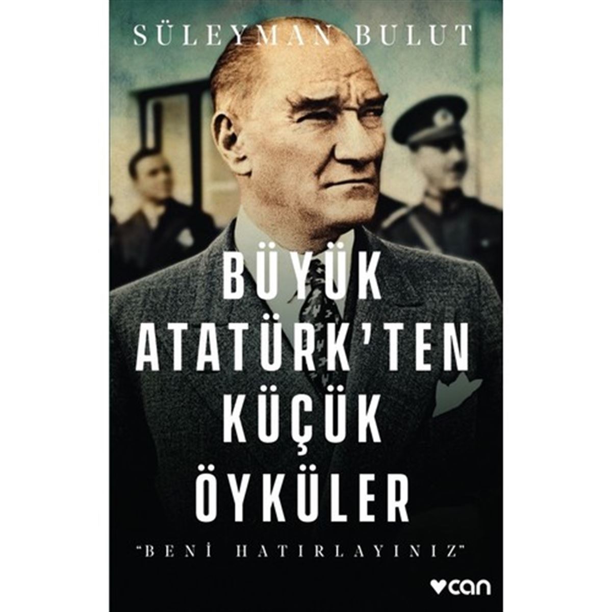 CAN HİKAYE BÜYÜK ATATÜRKTEN KÜÇÜK ÖYKÜLER - BENİ HATIRLAYINIZ 1