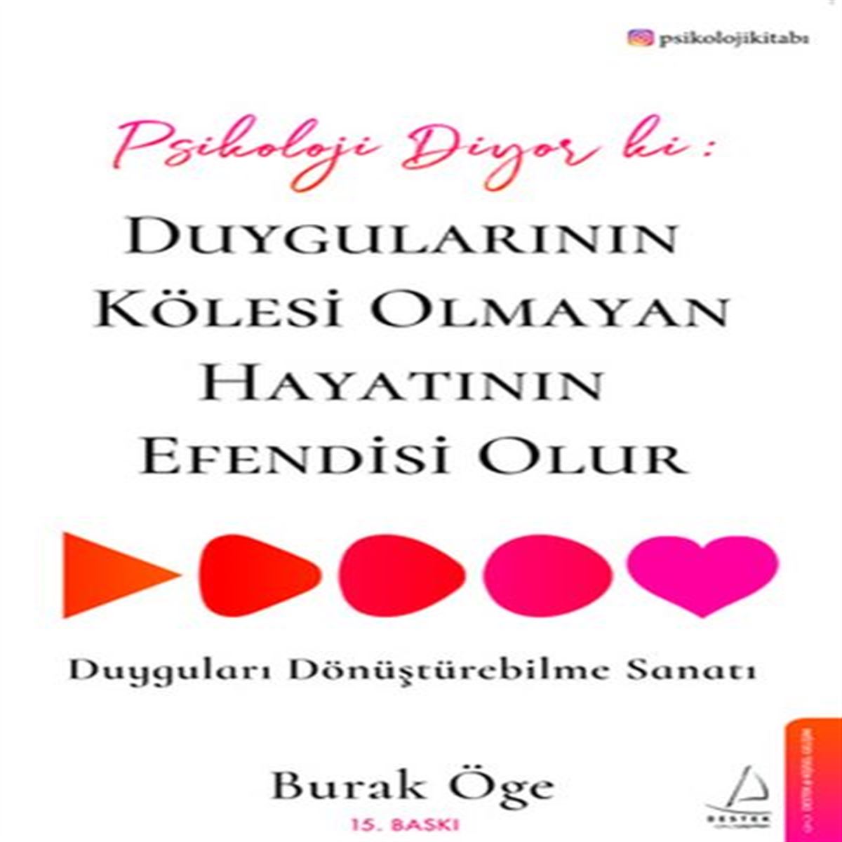 DESTEK KİŞİSEL GELİŞİM PSİKOLOJİ DİYOR Kİ : DUYGULARININ KÖLESİ OLMAYAN HAYATININ EFENDİSİ OLUR 1