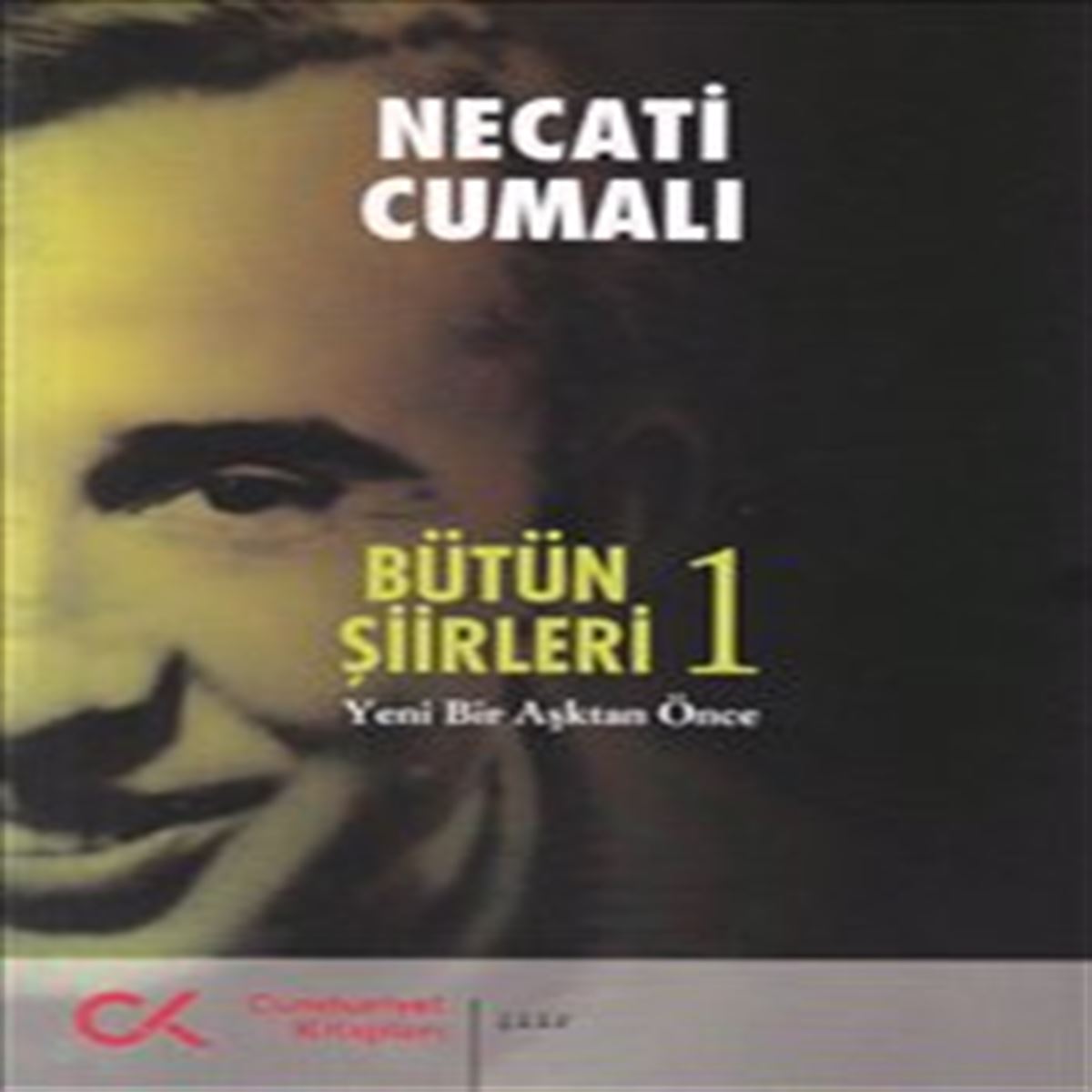 CUMHURIYET SIIR KIT. BÜTÜN SIIRLERI-1: YENI BIR ASKTAN ÖNCE 1