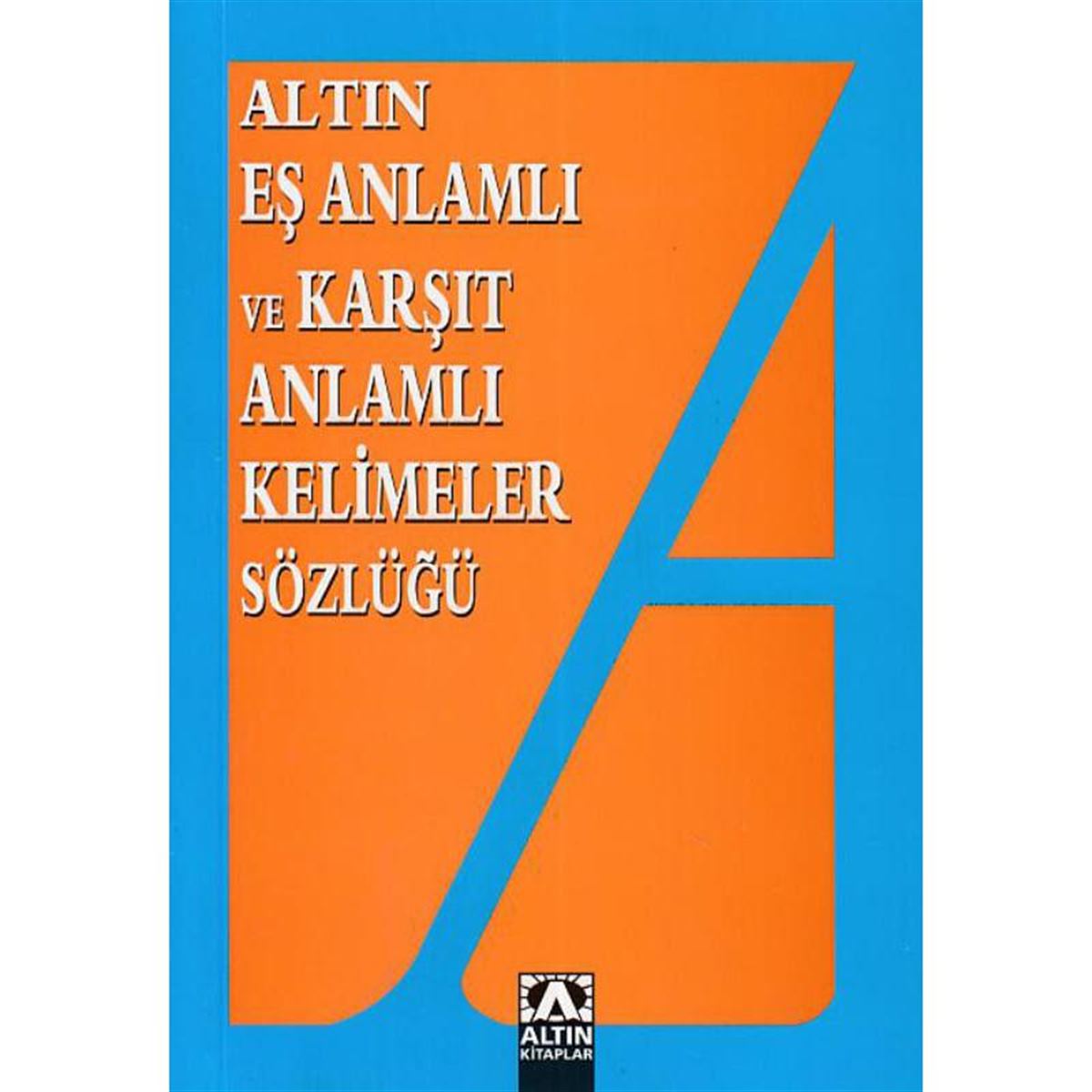ALTIN ES ANLAMLI VE KARŞIT ANLAMLI KELİMELER SÖZLÜĞÜ 1