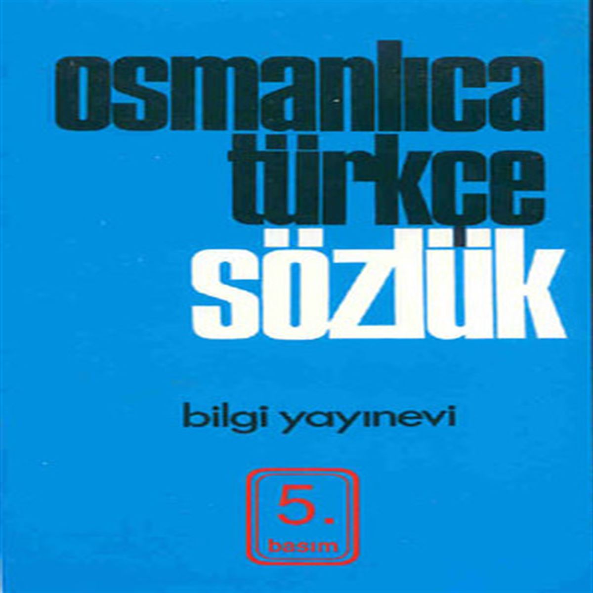 BİLGİ SÖZLÜK OSMANLICA TÜRKÇE 1