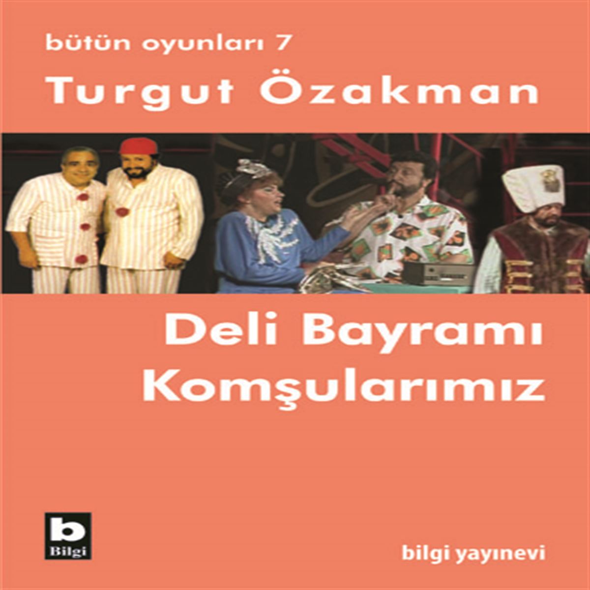 BİLGİ TİYATRO KİTABI BÜTÜN OYUNLARI-7: DELİ BAYRAMI KOMŞULARIMIZ 1