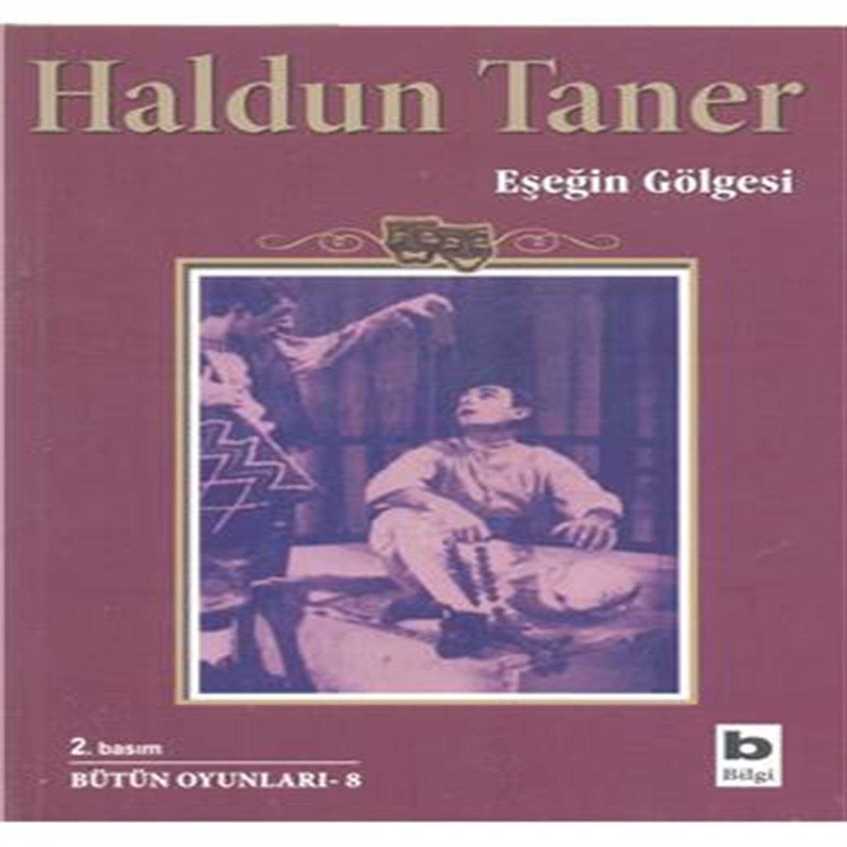 BİLGİ TİYATRO KİTABI BÜTÜN OYUNLARI-8: EŞEĞİN GÖLGESİ 1